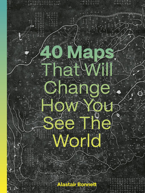 Title details for 40 Maps That Will Change How You See the World by Alastair Bonnett - Available